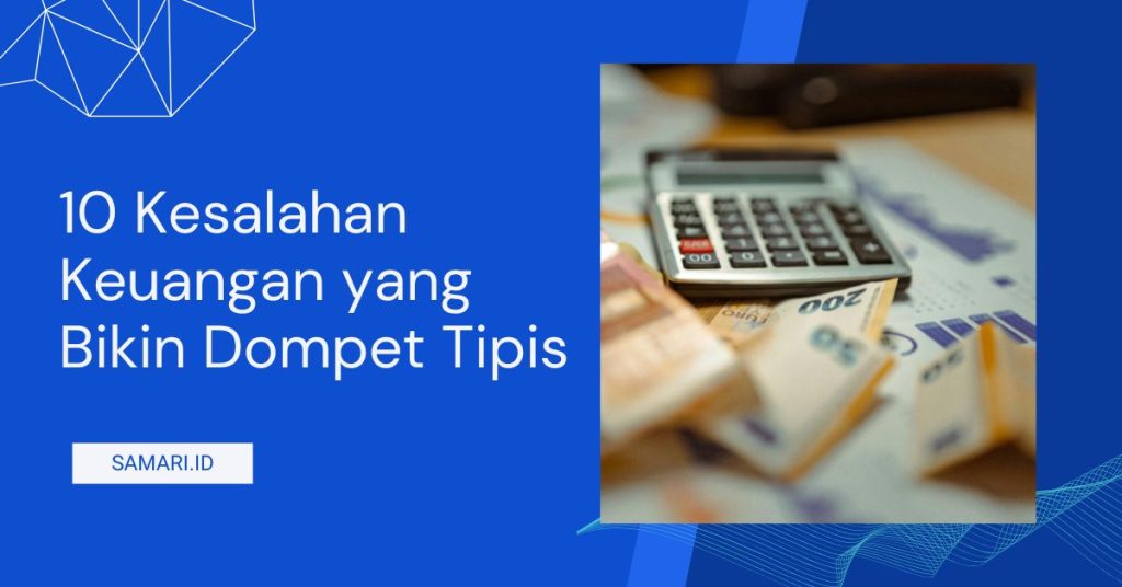 10 Kesalahan Keuangan yang Bikin Dompet Tipis