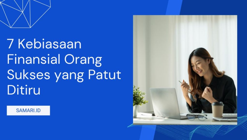 7 Kebiasaan Finansial Orang Sukses yang Patut Ditiru