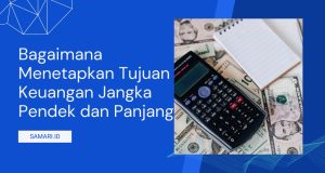 Menetapkan Tujuan Keuangan yang Realistis Bagaimana Menetapkan Tujuan Keuangan Jangka Pendek dan Panjang