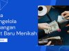 Cara Mengelola Keuangan Saat Baru Menikah Cara Mengelola Keuangan Saat Baru Menikah