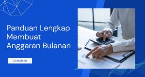 Panduan Lengkap Membuat Anggaran Bulanan Panduan Lengkap Membuat Anggaran Bulanan