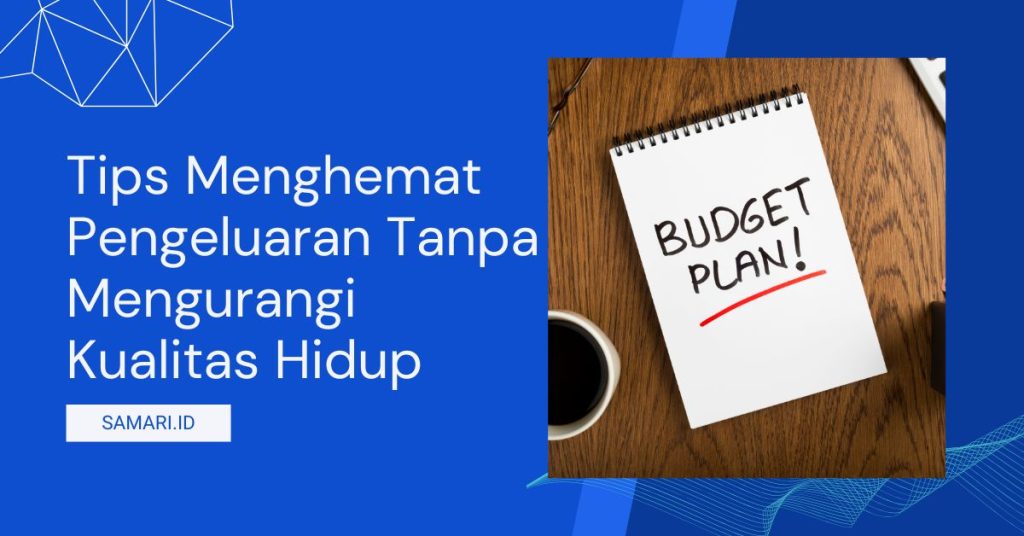 Tips Menghemat Pengeluaran Tanpa Mengurangi Kualitas Hidup