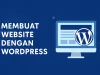 Cara Membuat Website dengan WordPress dari Nol Cara Membuat Website dengan WordPress dari Nol