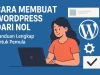 Cara Membuat WordPress dari Nol: Panduan Lengkap untuk Pemula Cara Membuat WordPress dari Nol: Panduan Lengkap untuk Pemula