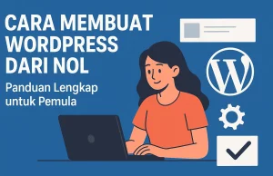 Cara Membuat WordPress dari Nol: Panduan Lengkap untuk Pemula Cara Membuat WordPress dari Nol: Panduan Lengkap untuk Pemula