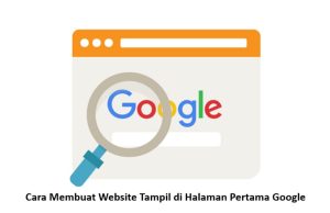 Cara Membuat Website Tampil di Halaman Pertama Google Cara Membuat Website Tampil di Halaman Pertama Google