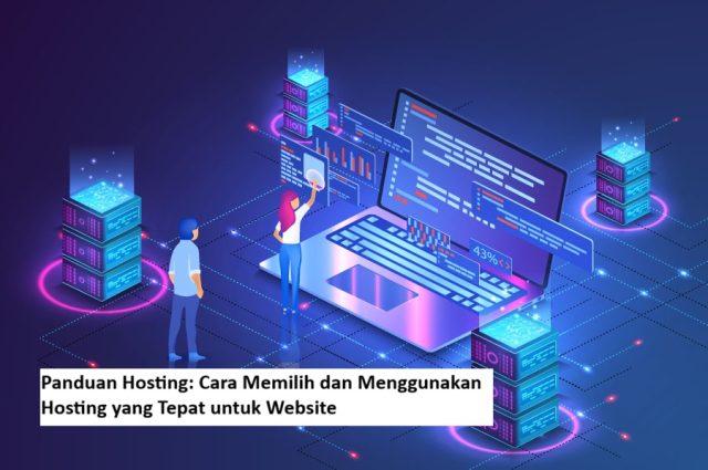 Panduan Hosting Cara Memilih dan Menggunakan Hosting yang Tepat untuk Website Panduan Hosting: Cara Memilih dan Menggunakan Hosting yang Tepat untuk Website