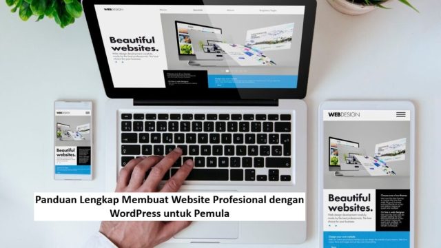 Panduan Lengkap Membuat Website Profesional dengan WordPress untuk Pemula Panduan Lengkap Membuat Website Profesional dengan WordPress untuk Pemula