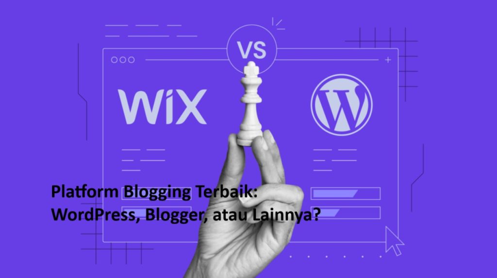 Platform Blogging Terbaik WordPress, Blogger, atau Lainnya